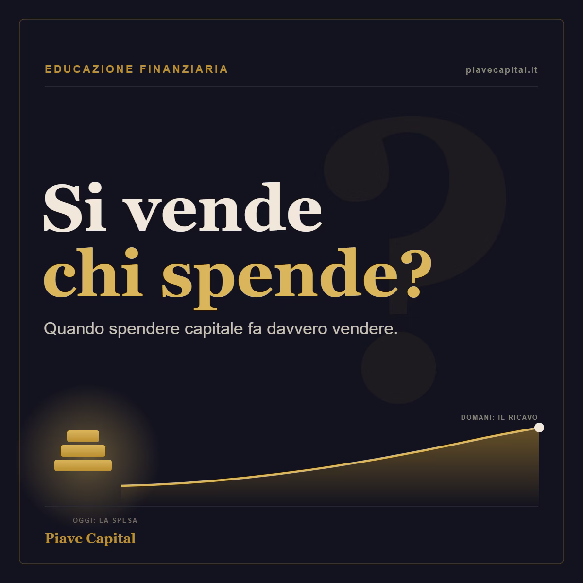 Copertina dell'articolo Si vende chi spende? di Piave Capital: la spesa in capitale che diventa ricavo